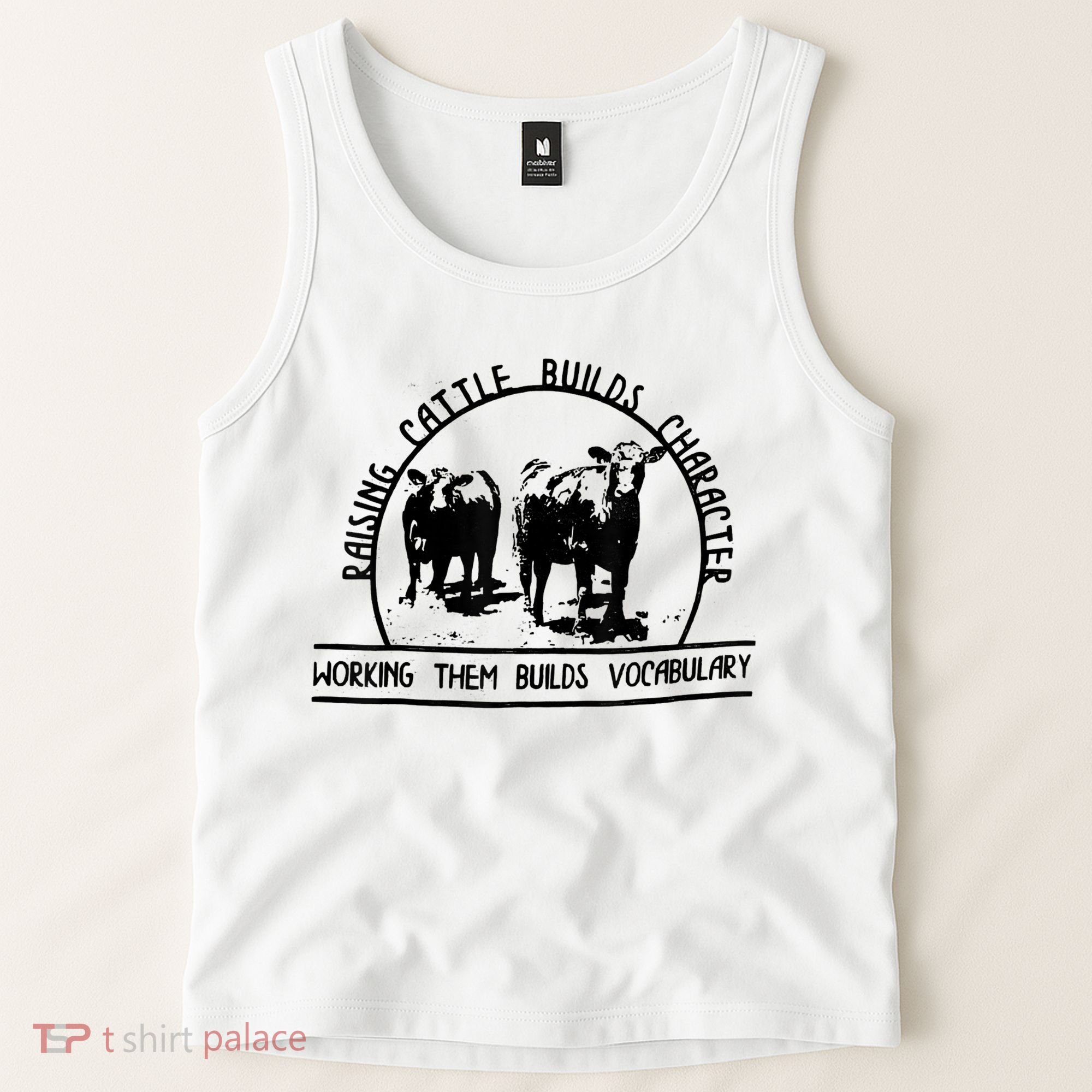 Raising Cattle Builds Character Working Them Builds Tank Top