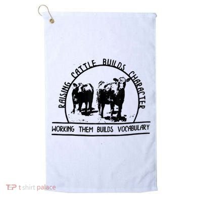 Raising Cattle Builds Character Working Them Builds Golf Towel
