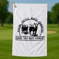 Raising Cattle Builds Character Working Them Builds Golf Towel thumb 1