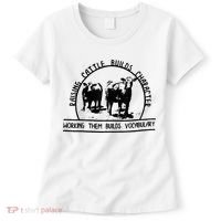 Raising Cattle Builds Character Working Them Builds Women's T-Shirt thumb 0