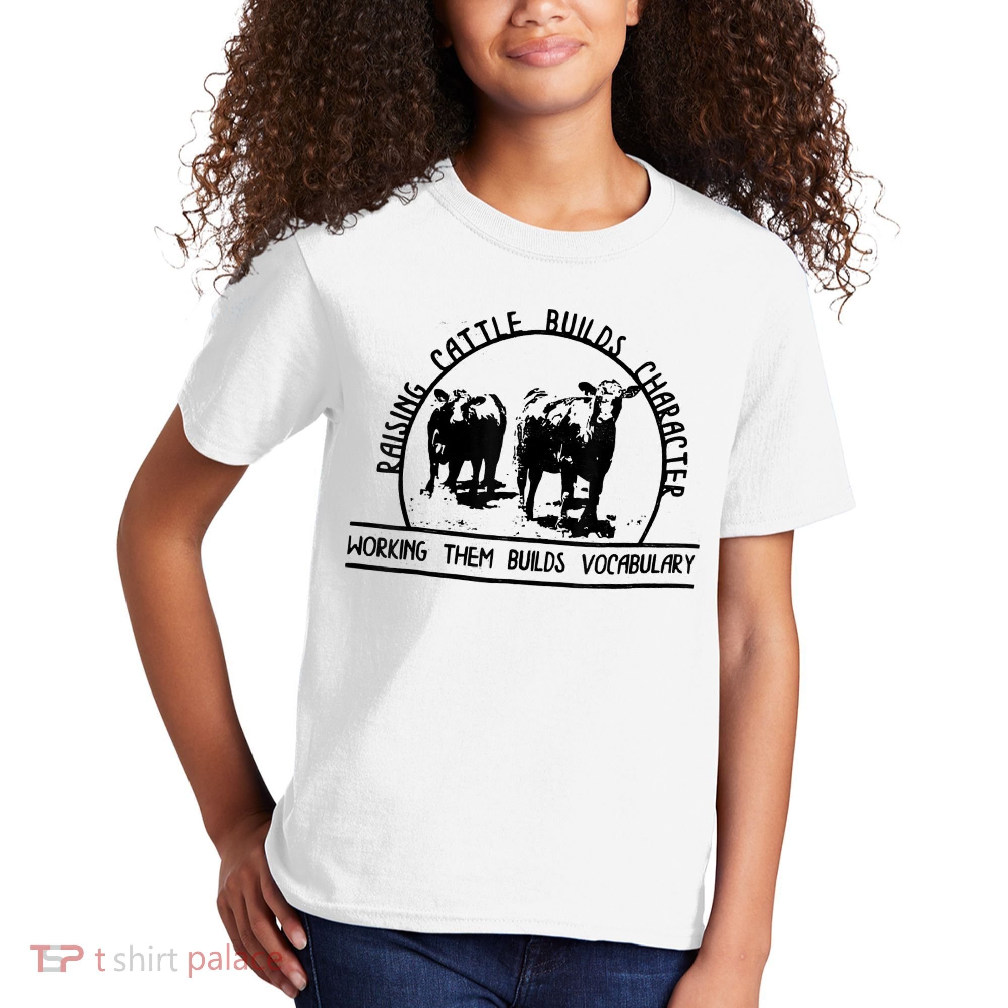 Raising Cattle Builds Character Working Them Builds Kids T-Shirt