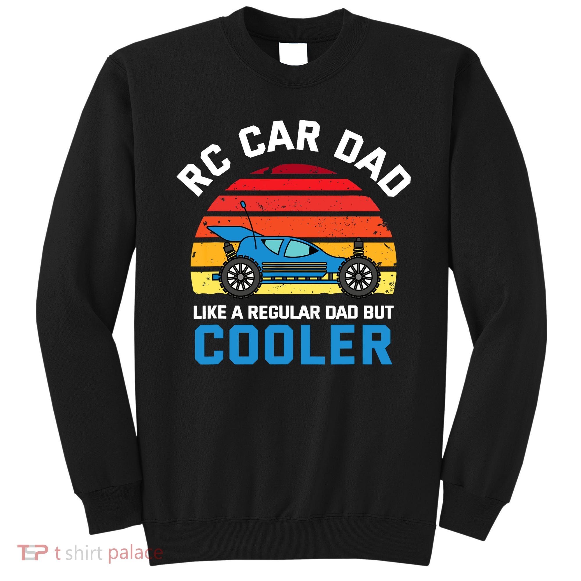 RC Car Dad Like A Regular Dad But Cooler RC Racing Lover Sweatshirt