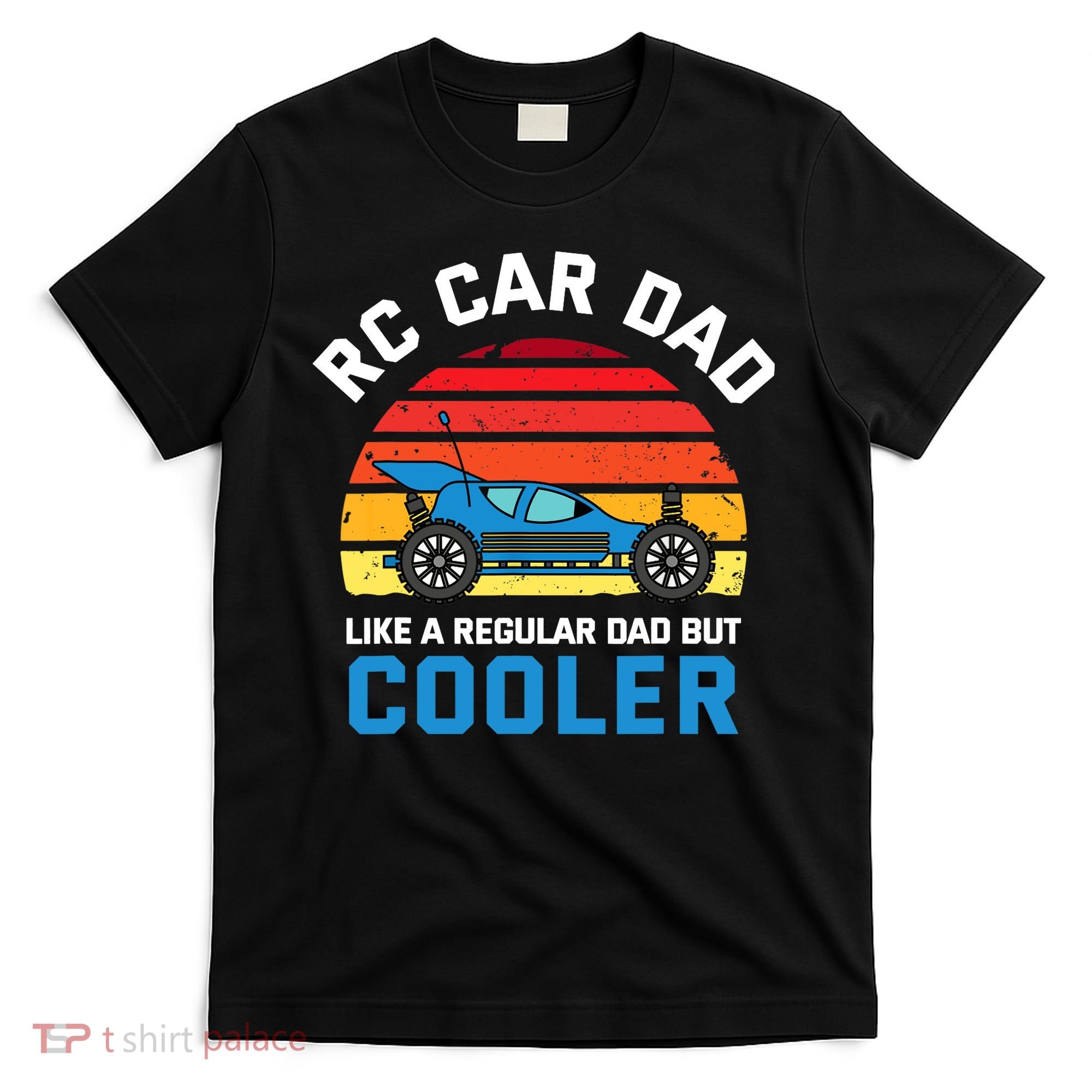RC Car Dad Like A Regular Dad But Cooler RC Racing Lover T-Shirt