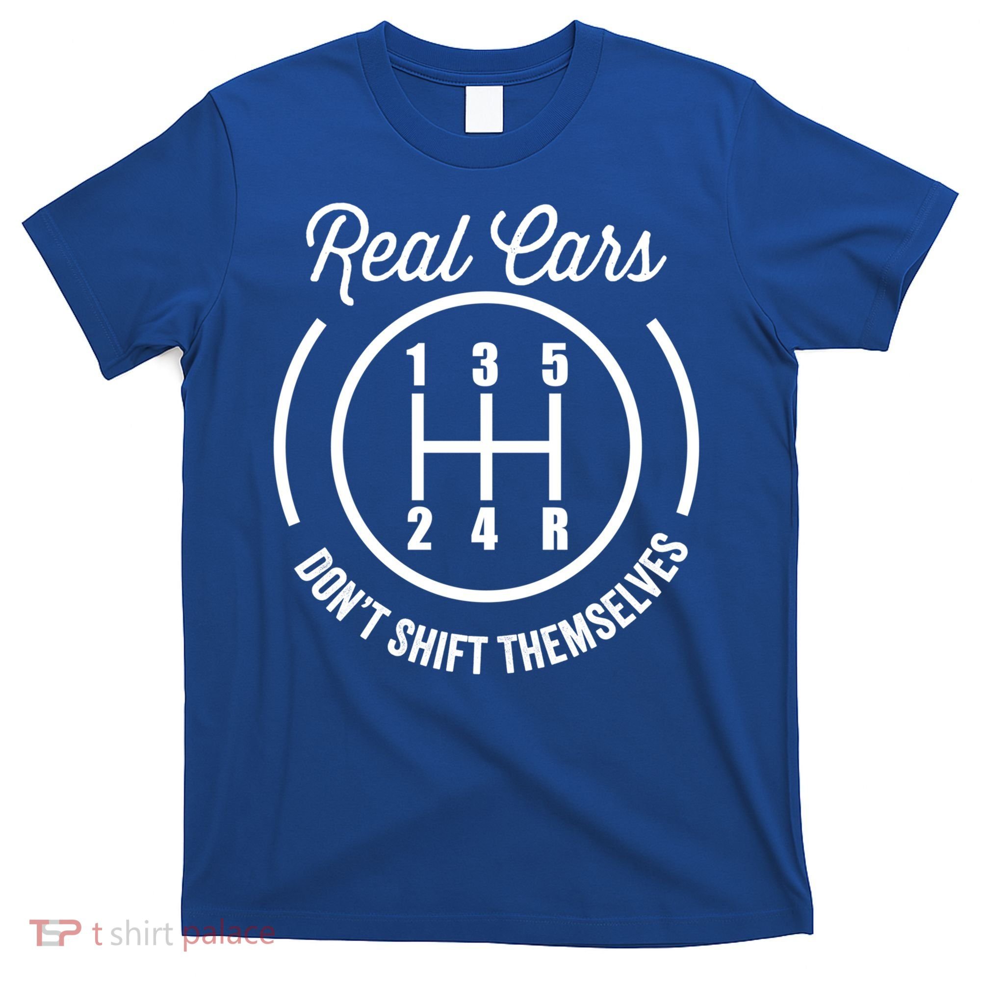 Real Cars Don't Shift Themselves Auto Racing Mechanic Funny Gift T-Shirt