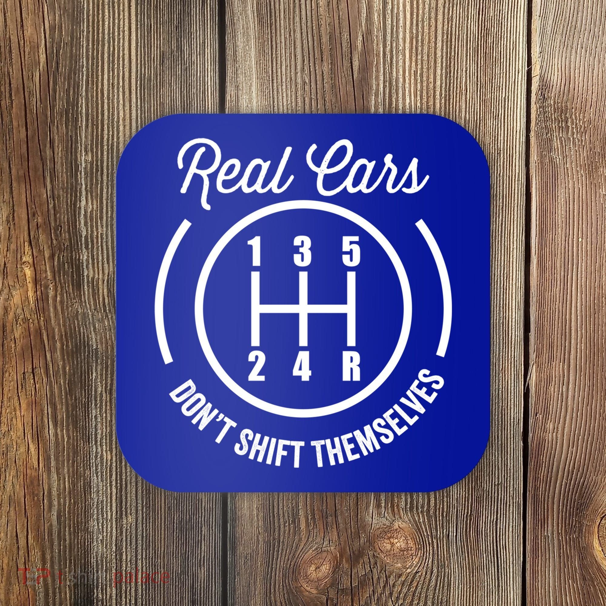 Real Cars Don't Shift Themselves Auto Racing Mechanic Funny Gift Coaster