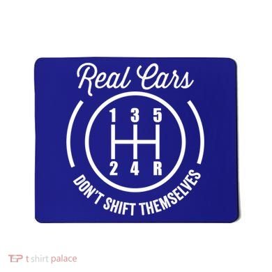 Real Cars Don't Shift Themselves Auto Racing Mechanic Funny Gift Mousepad