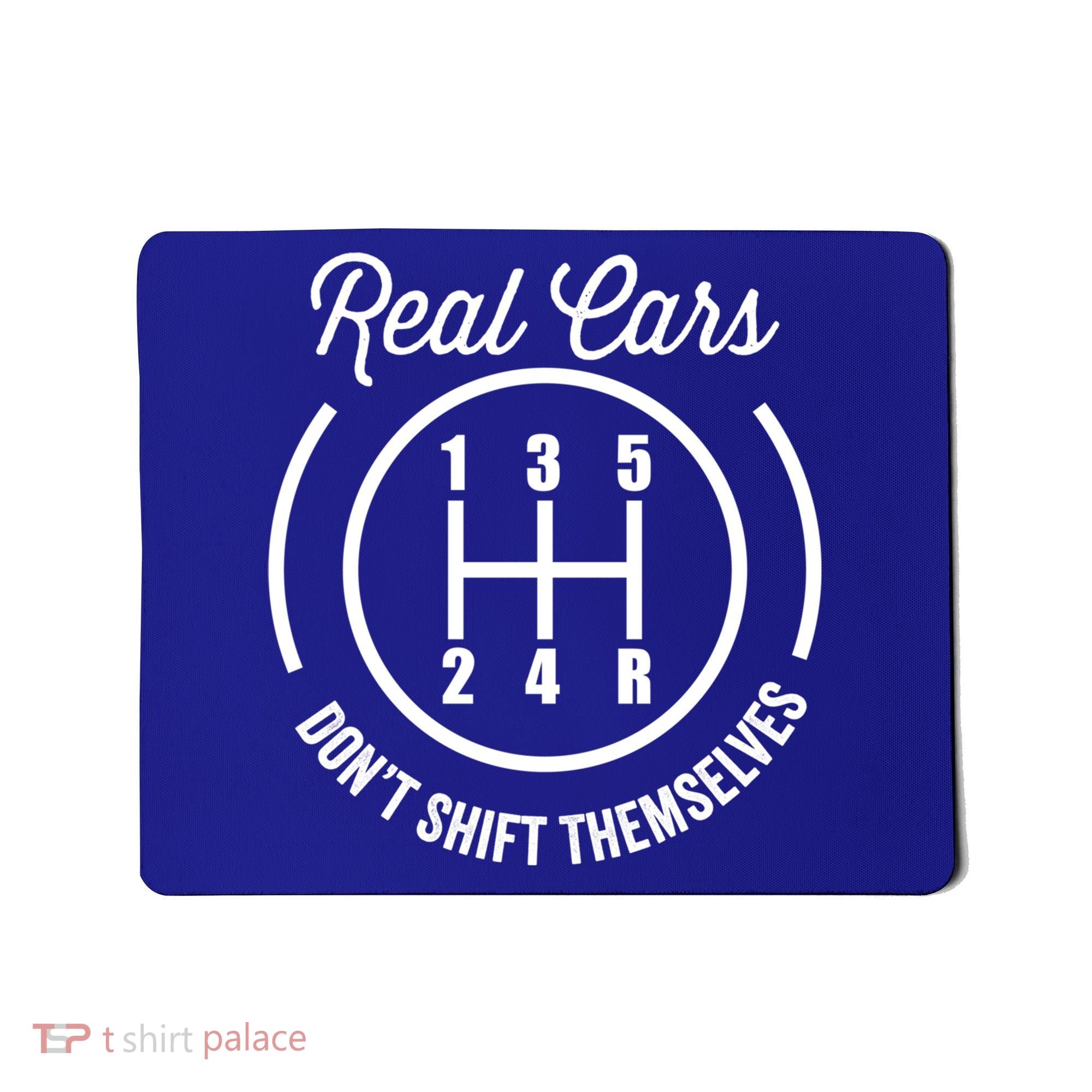Real Cars Don't Shift Themselves Auto Racing Mechanic Funny Gift Mousepad