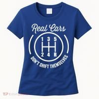 Real Cars Don't Shift Themselves Auto Racing Mechanic Funny Gift Women's T-Shirt thumb 0