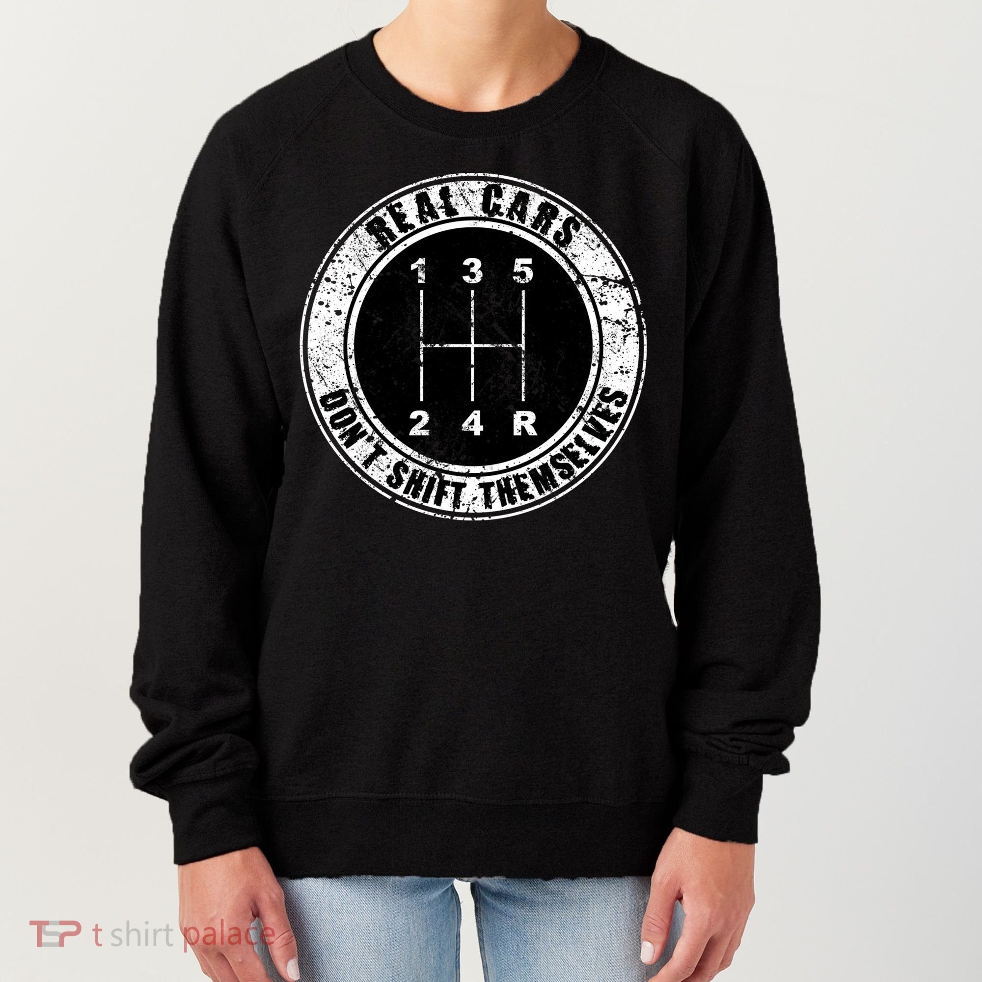 Real Cars Don't Shift Themselves Ual Transmission Gift Women's Sweatshirt