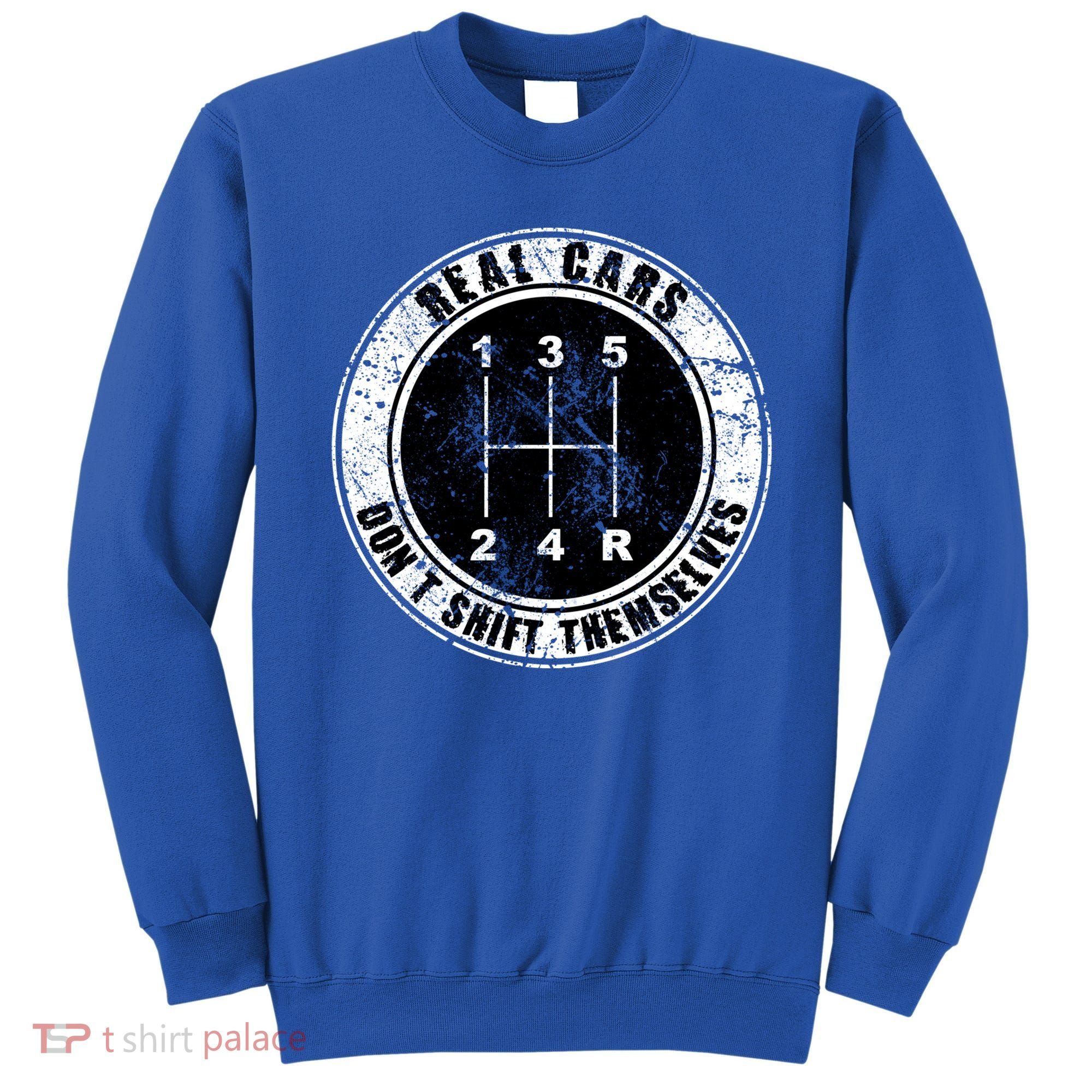 Real Cars Don't Shift Themselves Ual Transmission Gift Sweatshirt