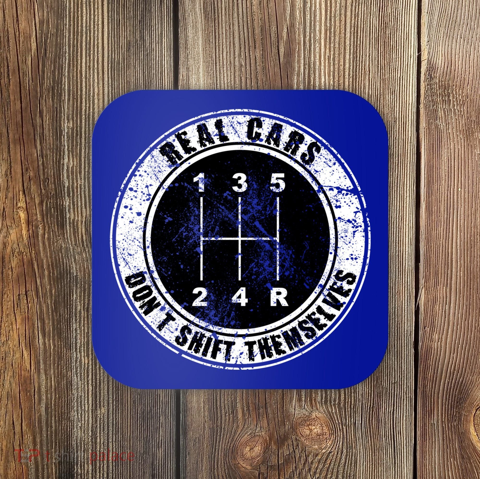 Real Cars Don't Shift Themselves Ual Transmission Gift Coaster
