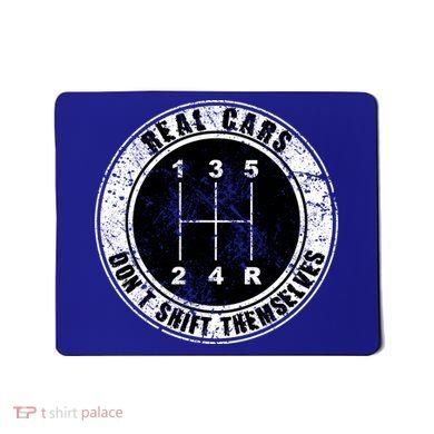 Real Cars Don't Shift Themselves Ual Transmission Gift Mousepad