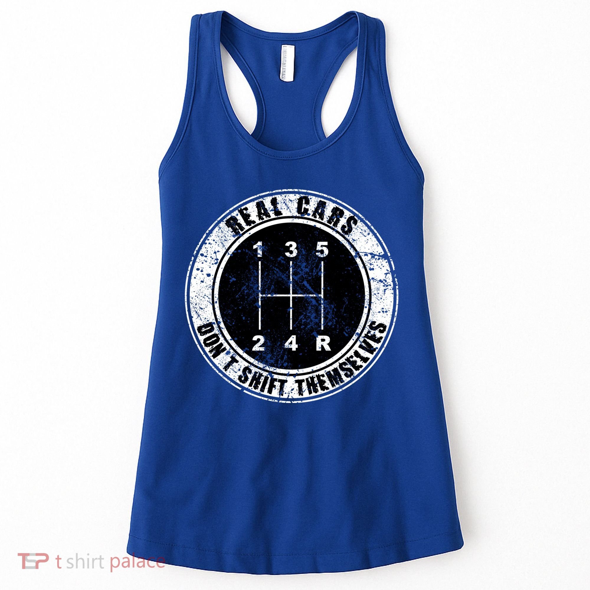 Real Cars Don't Shift Themselves Ual Transmission Gift Women's Tank Top