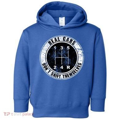 Real Cars Don't Shift Themselves Ual Transmission Gift Toddler Hoodie