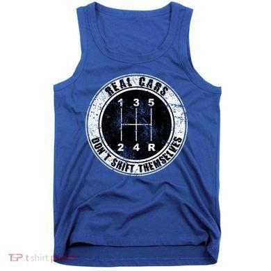 Real Cars Don't Shift Themselves Ual Transmission Gift Tank Top