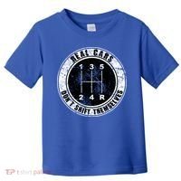 Real Cars Don't Shift Themselves Ual Transmission Gift Toddler T-Shirt thumb 0