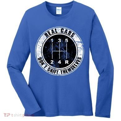 Real Cars Don't Shift Themselves Ual Transmission Gift Women's Long Sleeve Shirt