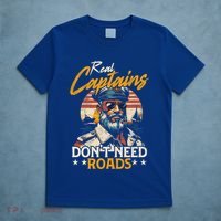 Real Captains Don’T Need Roads Motor Boat Captain Gift T-Shirt thumb 5