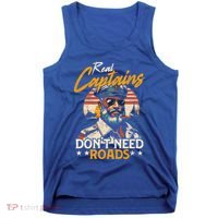 Real Captains Don’T Need Roads Motor Boat Captain Gift Tank Top thumb 0