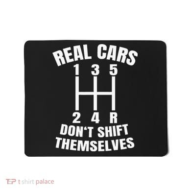 Real Cars DonT Shift Themselves Mechanic Auto Racing Mousepad