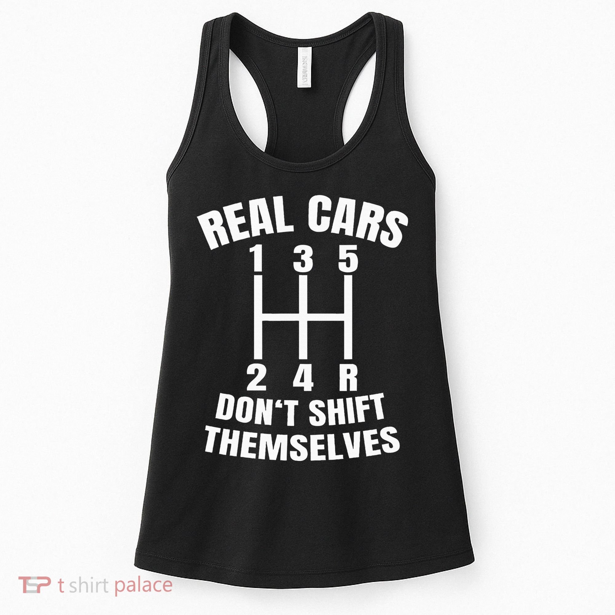 Real Cars DonT Shift Themselves Mechanic Auto Racing Women's Tank Top