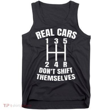 Real Cars DonT Shift Themselves Mechanic Auto Racing Tank Top
