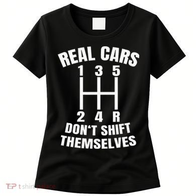 Real Cars DonT Shift Themselves Mechanic Auto Racing Women's T-Shirt
