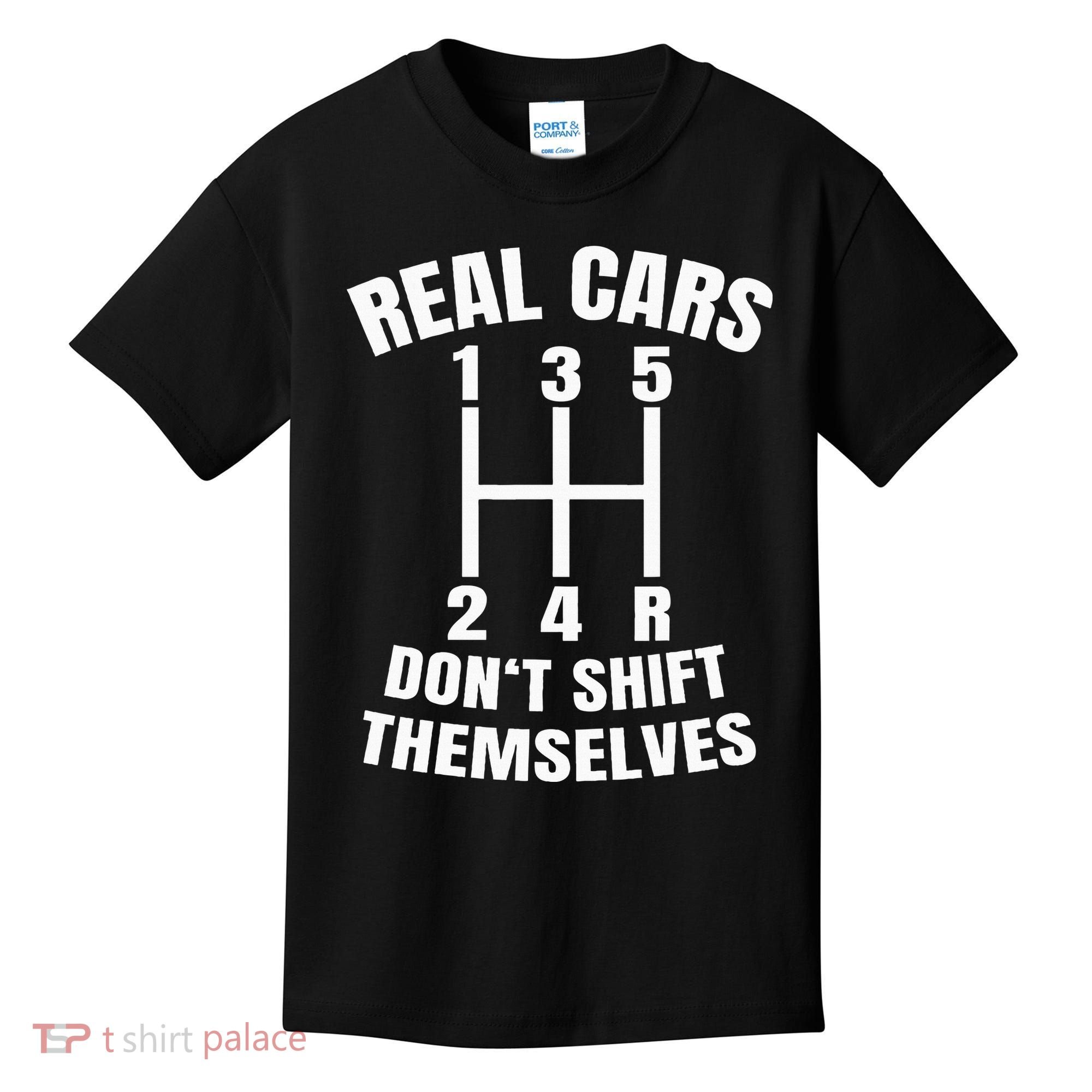 Real Cars DonT Shift Themselves Mechanic Auto Racing Kids T-Shirt