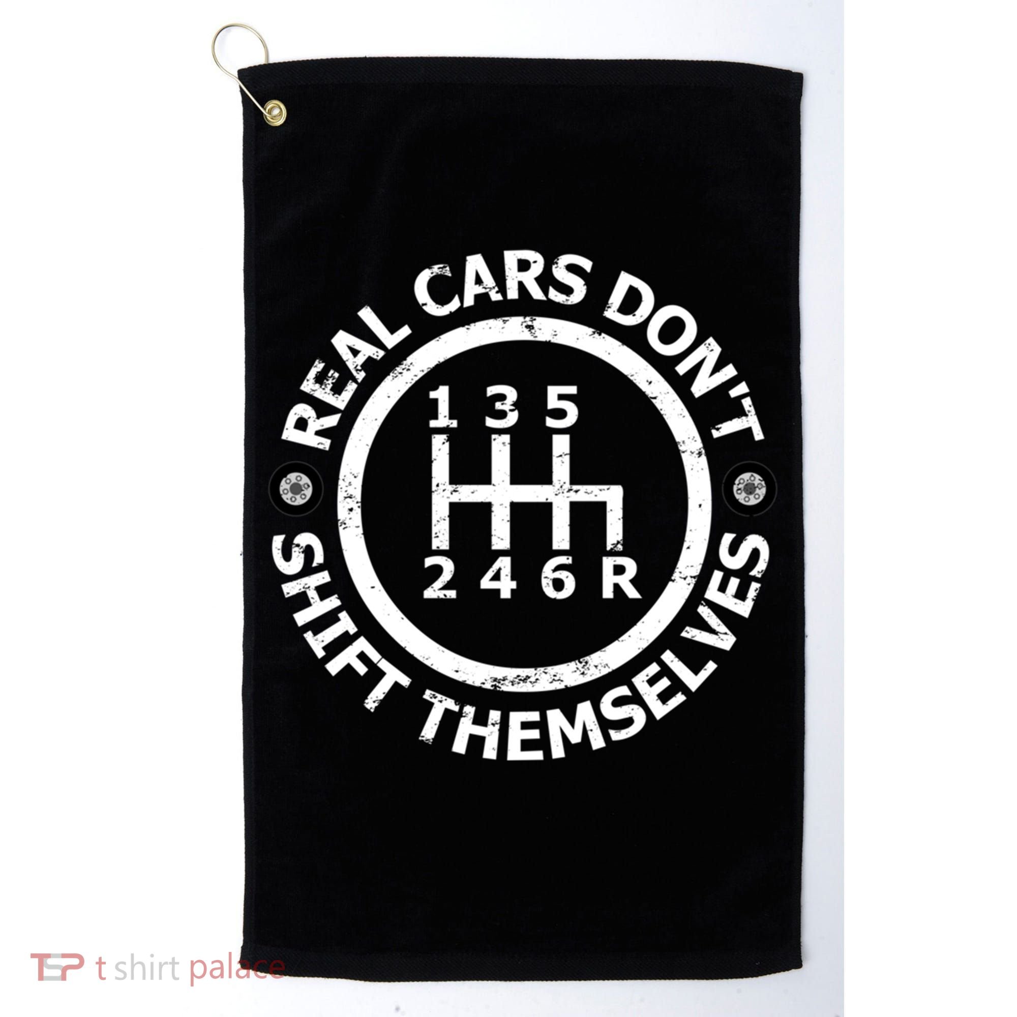 Real Cars Dont Shift Themselves Ual Shift Mechanic Gift Golf Towel