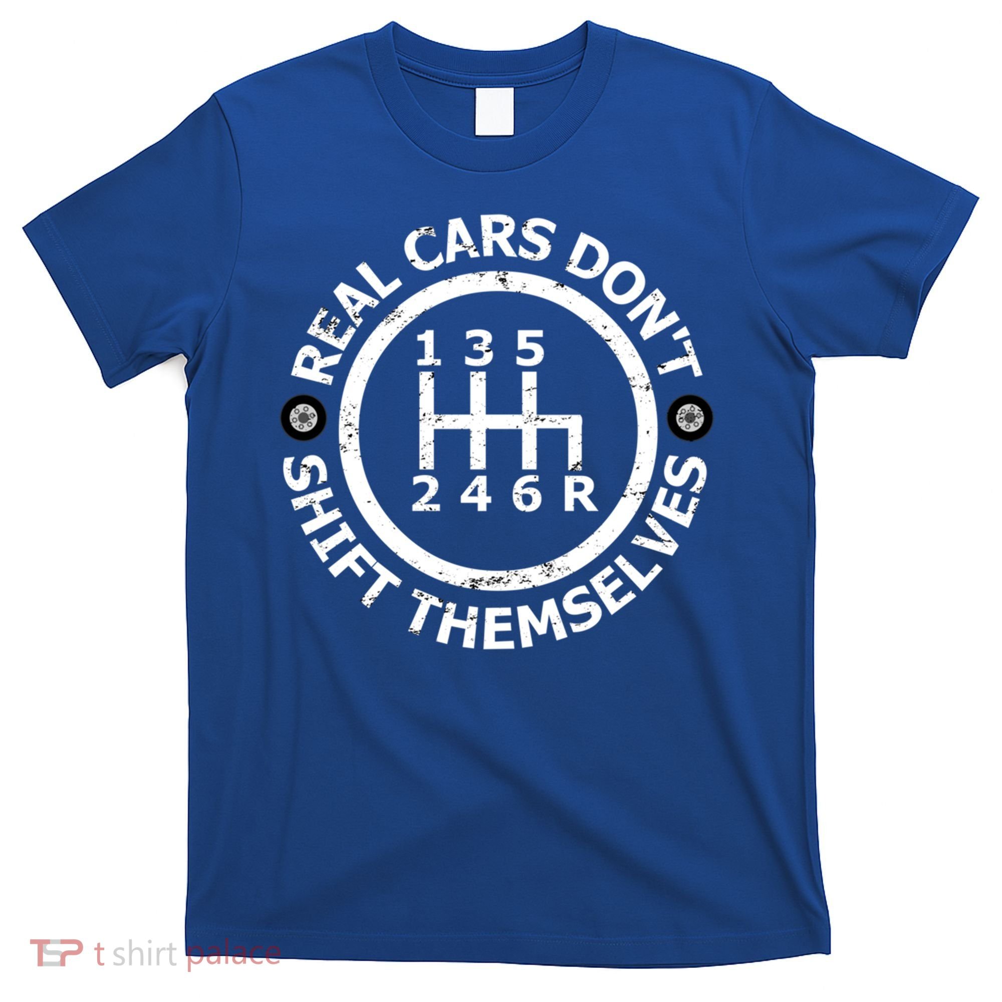 Real Cars Dont Shift Themselves Ual Shift Mechanic Gift T-Shirt