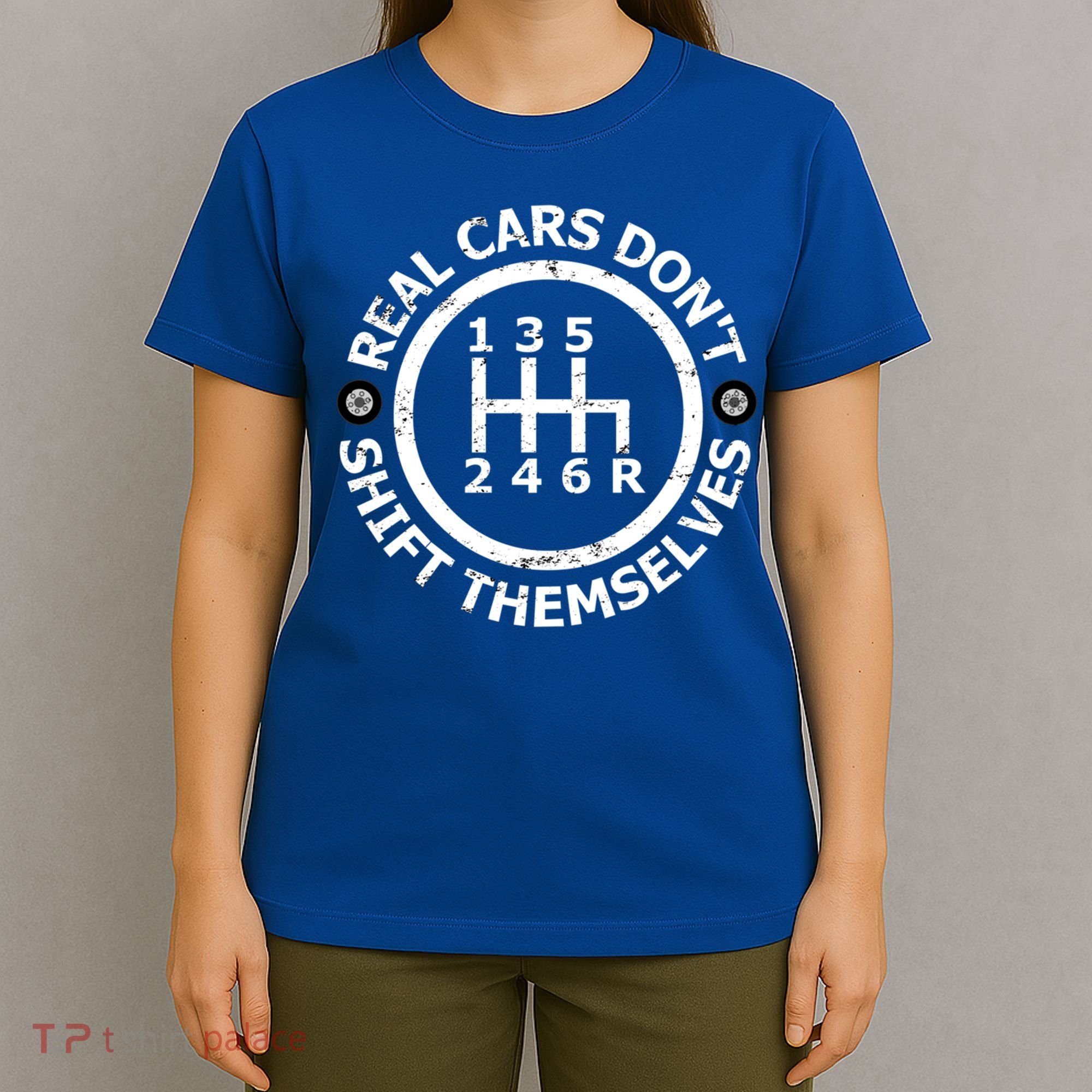 Real Cars Dont Shift Themselves Ual Shift Mechanic Gift T-Shirt