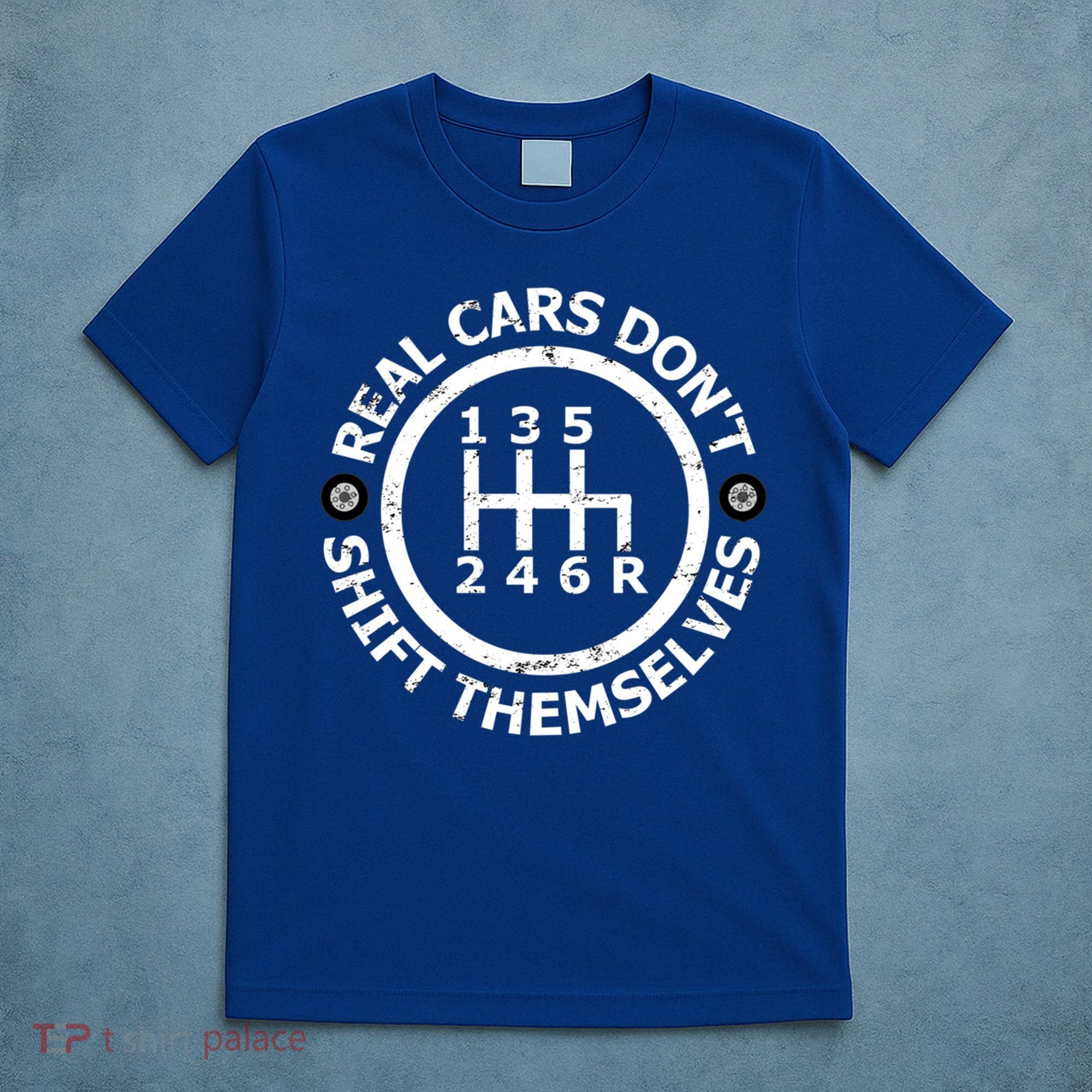 Real Cars Dont Shift Themselves Ual Shift Mechanic Gift T-Shirt
