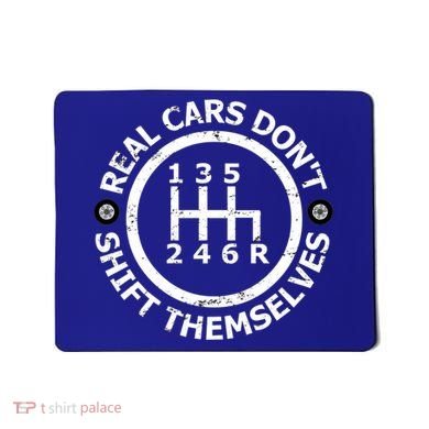 Real Cars Dont Shift Themselves Ual Shift Mechanic Gift Mousepad