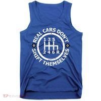 Real Cars Dont Shift Themselves Ual Shift Mechanic Gift Tank Top thumb 0