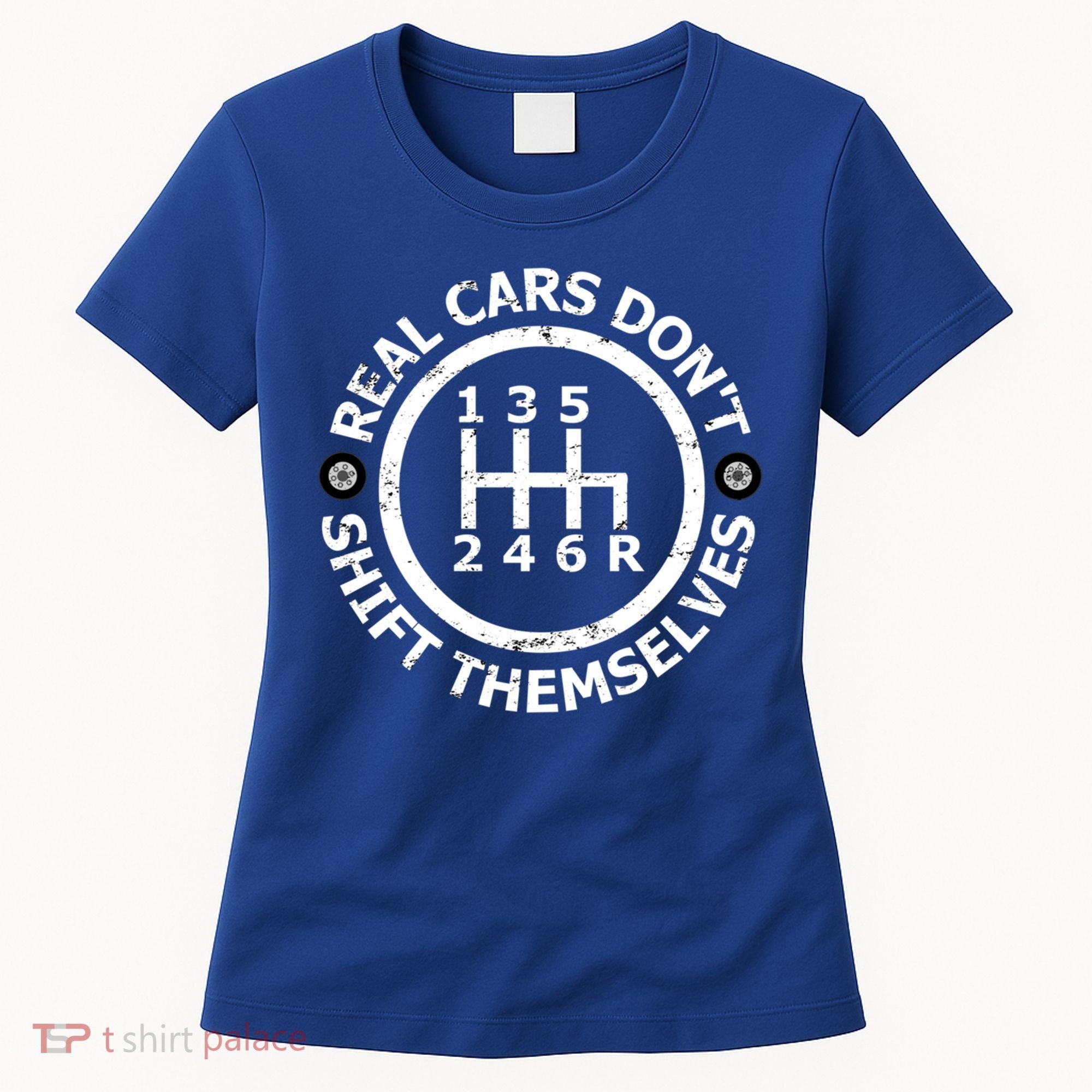 Real Cars Dont Shift Themselves Ual Shift Mechanic Gift Women's T-Shirt