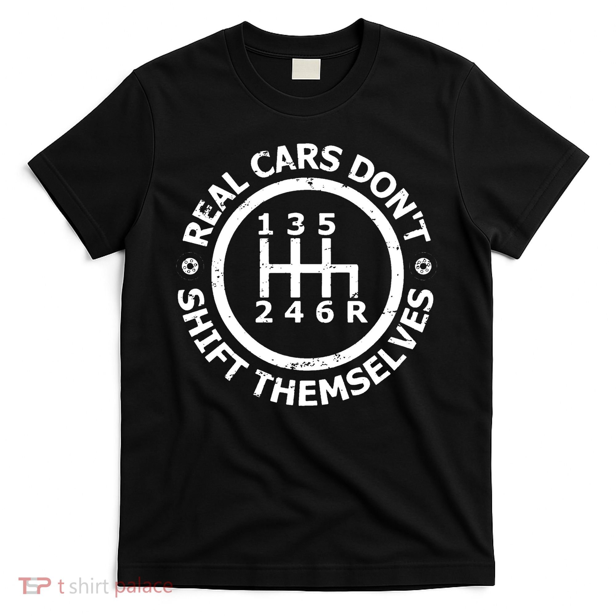 Real Cars Dont Shift Themselves Ual Shift Mechanic T-Shirt