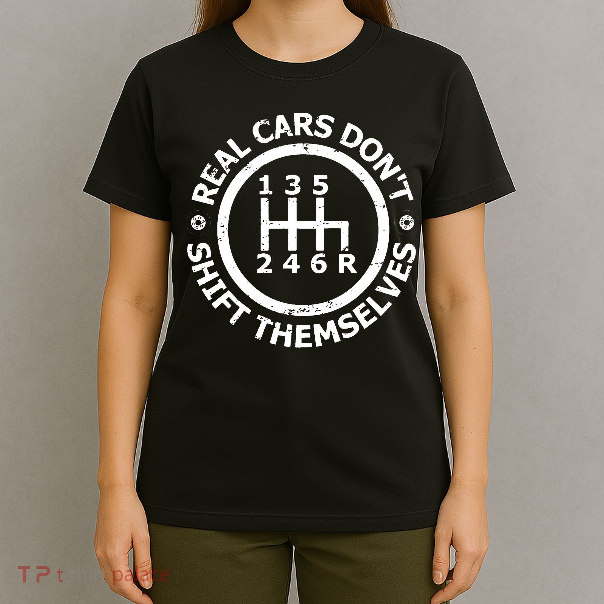 Real Cars Dont Shift Themselves Ual Shift Mechanic T-Shirt