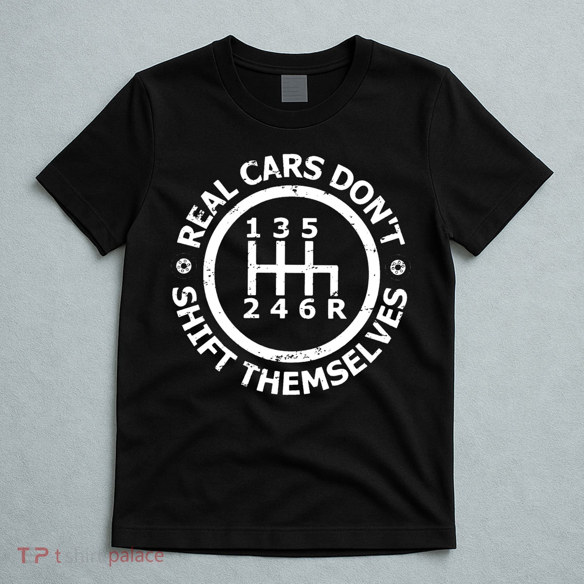 Real Cars Dont Shift Themselves Ual Shift Mechanic T-Shirt