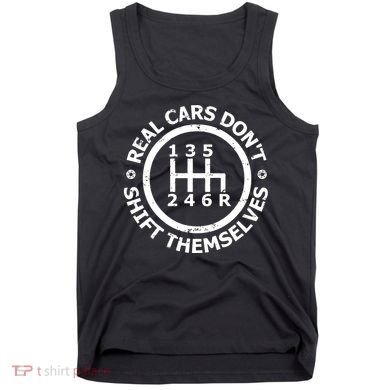 Real Cars Dont Shift Themselves Ual Shift Mechanic Tank Top