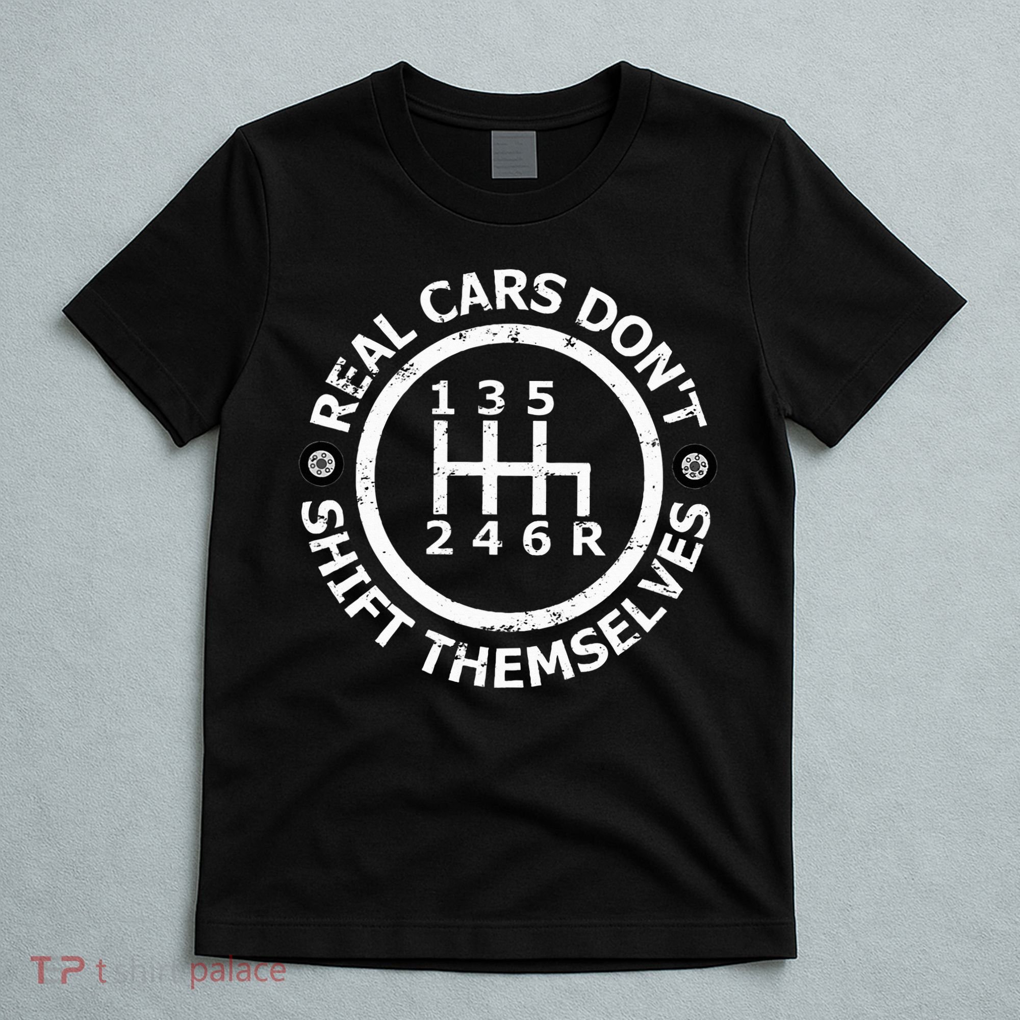 Real Cars DonT Shift Themselves Six Speed Drifting T-Shirt