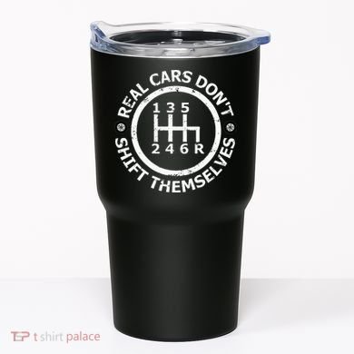 Real Cars DonT Shift Themselves Six Speed Drifting Tumbler