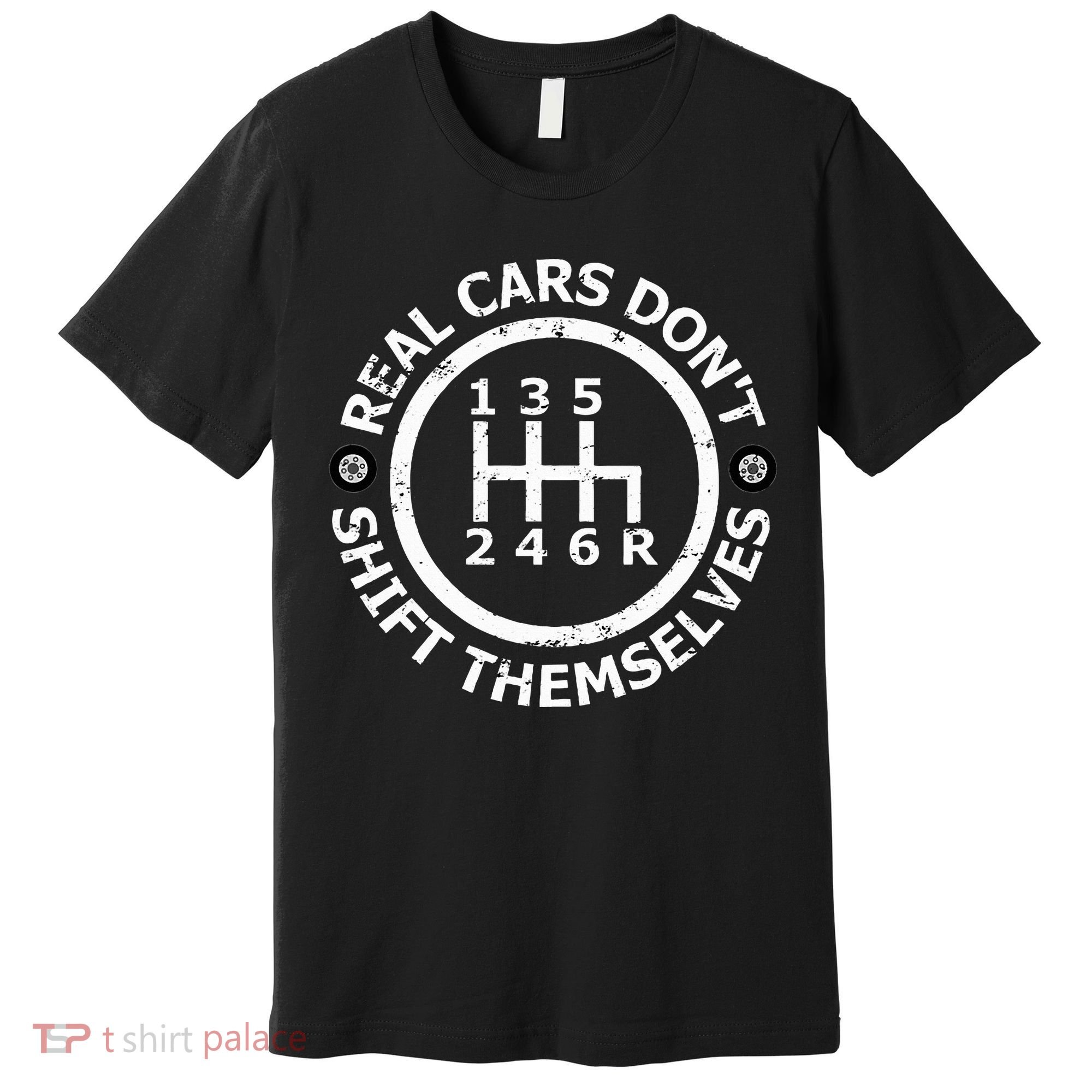 Real Cars DonT Shift Themselves Six Speed Drifting Premium T-Shirt