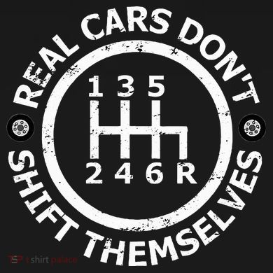 Real Cars DonT Shift Themselves Six Speed Drifting Premium T-Shirt