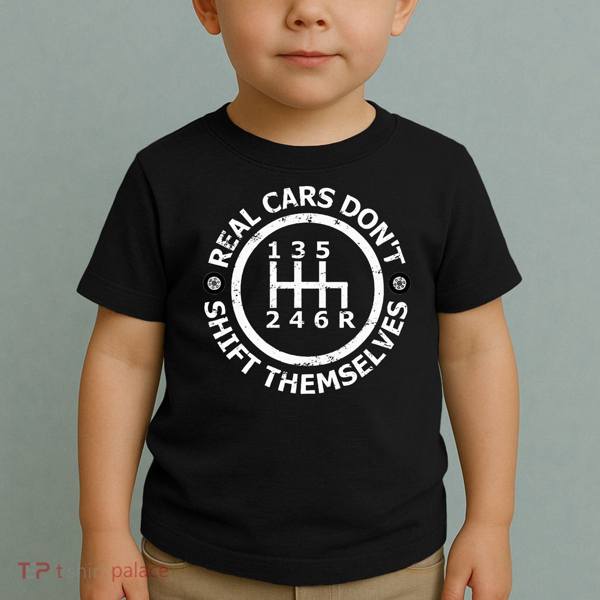 Real Cars DonT Shift Themselves Six Speed Drifting Toddler T-Shirt
