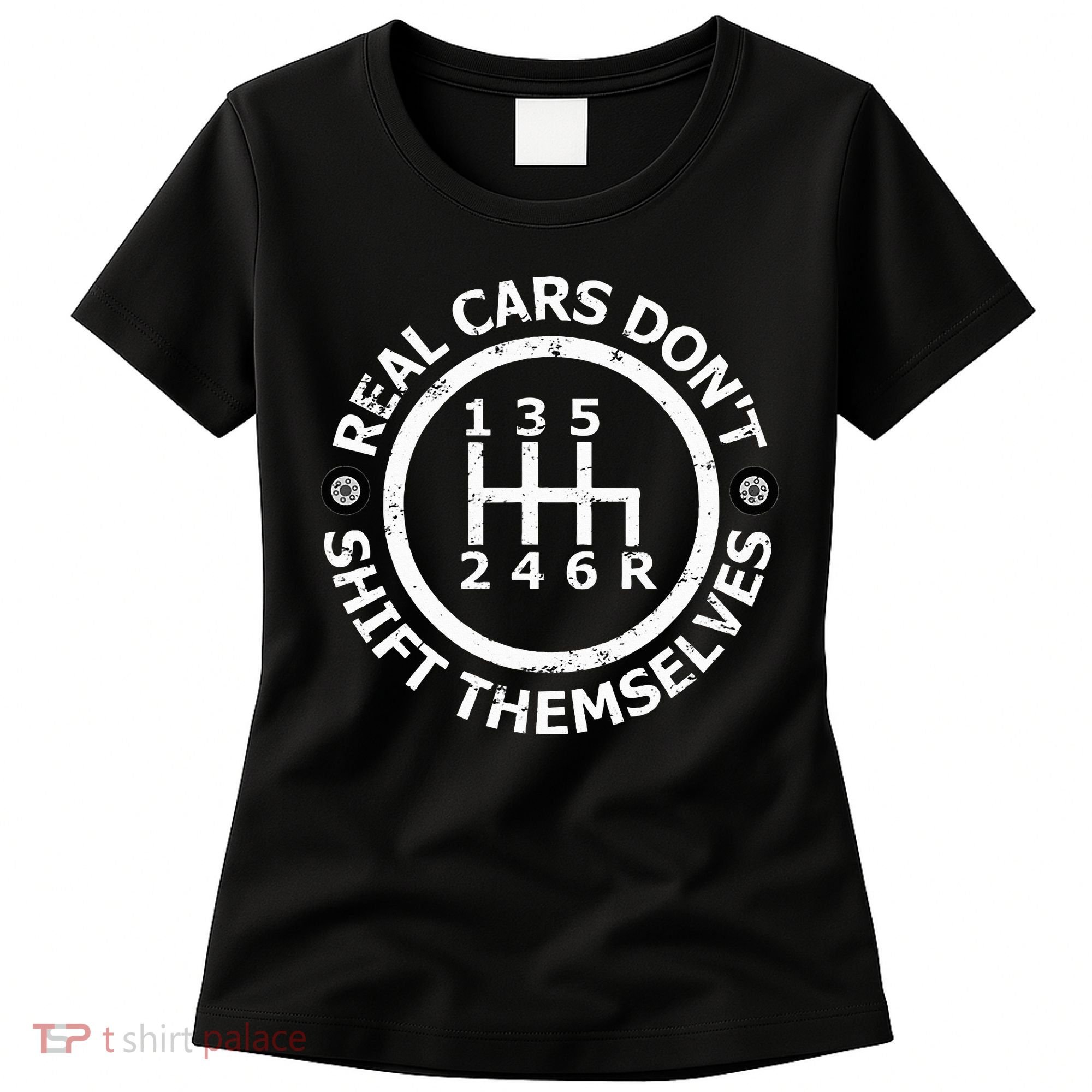Real Cars DonT Shift Themselves Six Speed Drifting Women's T-Shirt