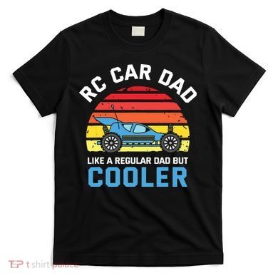 RC Car Dad Like A Regular Dad But Cooler RC Racing Lover T-Shirt