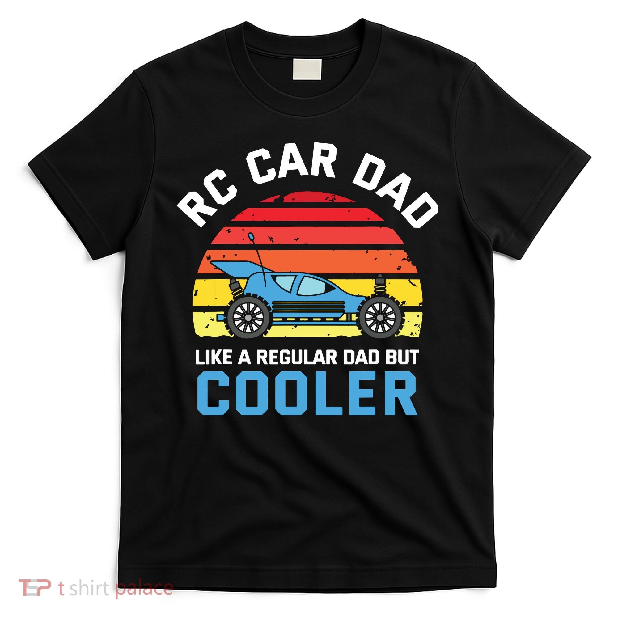 RC Car Dad Like A Regular Dad But Cooler RC Racing Lover T-Shirt