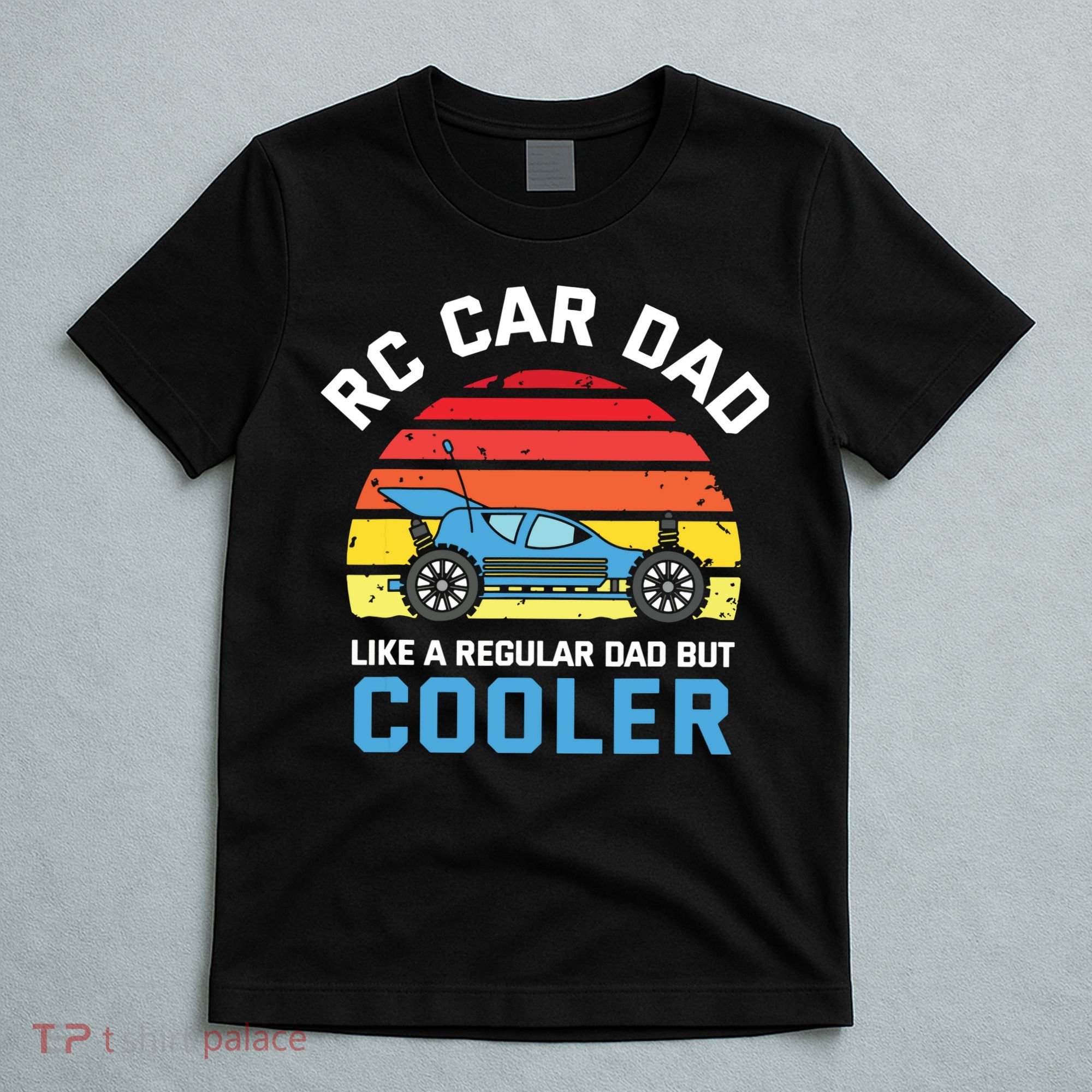 RC Car Dad Like A Regular Dad But Cooler RC Racing Lover T-Shirt