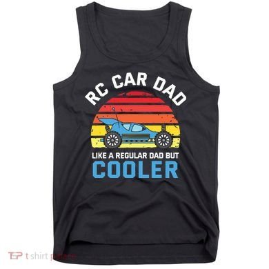 RC Car Dad Like A Regular Dad But Cooler RC Racing Lover Tank Top
