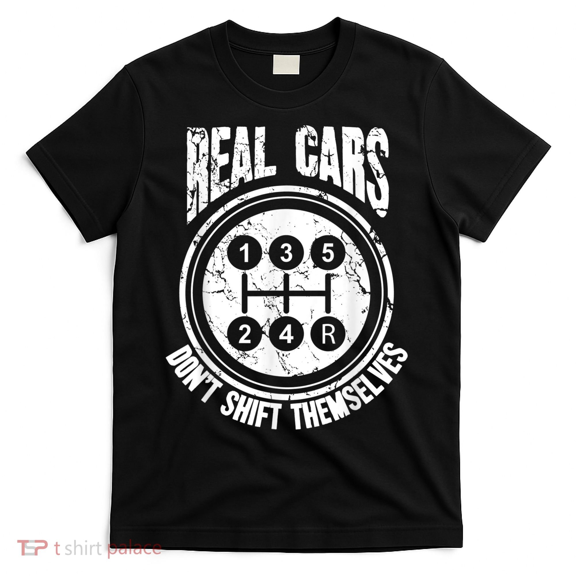 Race Car Driver Gift Real Cars Don't Shift Themselves T-Shirt